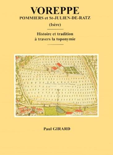 Paul Girard - Voreppe, Pommiers Et St-Julien-De-Ratz (Isere). Histoire Et Tradition A Travers La Toponymie.
