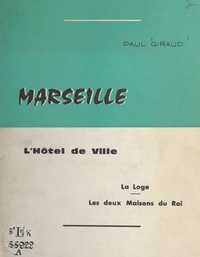 Paul Giraud et  Jallain - Marseille : l'hôtel-de-Ville, la Loge, les 2 maisons du roi.