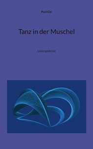 Paul Gisi - Tanz in der Muschel - Liebesgedichte.