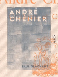 Paul Glachant - André Chénier - Critique et critiqué.