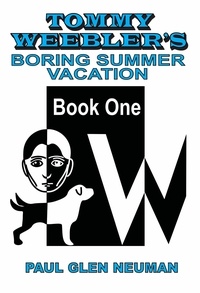  Paul Glen Neuman - Tommy Weebler's Boring Summer Vacation - Tommy Weebler's Almost Exciting Adventures, #1.