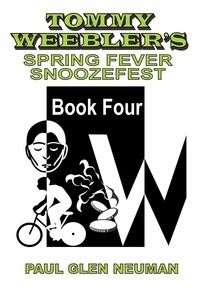  Paul Glen Neuman - Tommy Weebler's Spring Fever Snoozefest - Tommy Weebler's Almost Exciting Adventures, #4.