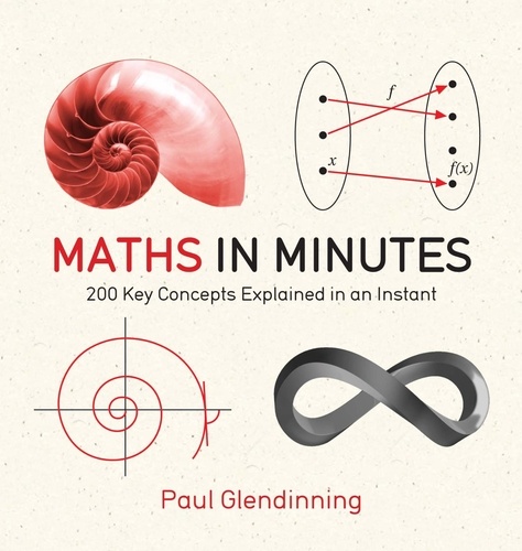 Maths in Minutes. 200 Key Concepts Explained In An Instant