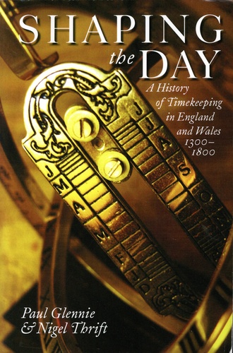 Shaping the Day. A History of Timekeeping in England and Wales 1300-1800