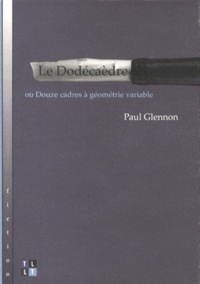 Paul Glennon - Le Dodécaèdre ou Douze cadres à géométrie variable.