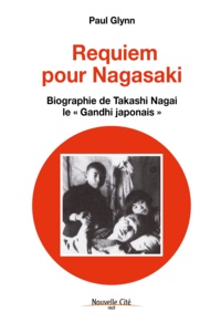Paul Glynn - Requiem pour Nagasaki - Biographie de Takashi Nagai, le "Gandhi japonais".