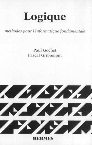 Paul Gochet et Pascal Gribomont - Logique - Volume 1, Méthodes pour l'informatique fondamentale.