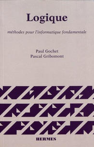 Paul Gochet et Pascal Gribomont - Logique - Volume 1, Méthodes pour l'informatique fondamentale.