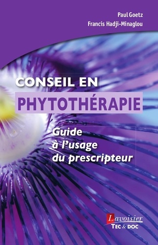 Paul Goetz et Francis Hadji-Minaglou - Conseil en phytothérapie - Guide à l'usage du prescripteur.