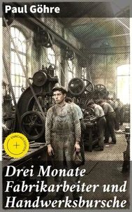 Drei Monate Fabrikarbeiter und Handwerksbursche