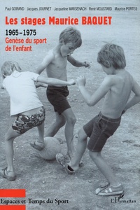 Paul Goirand et Jacques Journet - Les stages Maurice Baquet - 1965-1975, Genèse du sport de l'enfant.