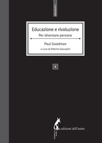 Paul Goodman et Vittorio Giacopini - Educazione e rivoluzione. Per diventare persone.
