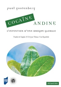 Paul Gootenberg - Cocaïne andine - L'invention d'une drogue globale.