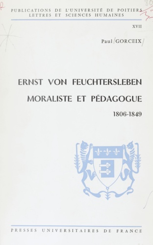 Ernst von Feuchtersleben, moraliste et pédagogue (1806-1849). Contribution à l'étude de l'humanisme libéral dans l'Autriche d'avant 1848