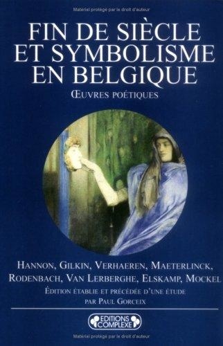 Paul Gorceix - Fin de siècle et symbolisme en Belgique - Oeuvres poétiques.