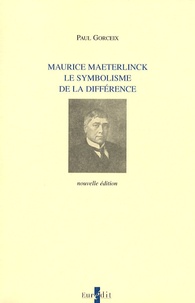 Paul Gorceix - Maurice Maeterlinck, le symbolisme de la différence.