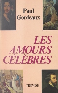 Paul Gordeaux - Les amours célèbres - Récits historiques.