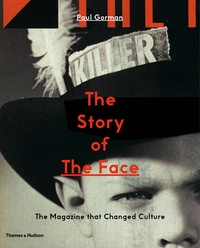 Paul Gorman - The Story of "The Face" - The Magazine That Changed Culture.