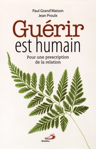 Paul Grand'Maison et Jean Proulx - Guérir est humain - Pour une prescription de la relation.