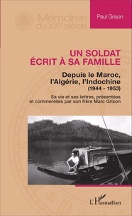 Paul Grison - Un soldat écrit à sa famille - Depuis le Maroc, l'Algérie, l'Indochine (1944-1953).