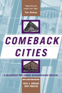 Paul Grogan et Tony Proscio - Comeback Cities - A Blueprint For Urban Neighborhood Revival.