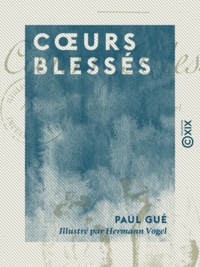 Paul Gué et Hermann Vogel - Cœurs blessés.