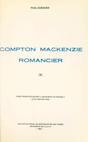 Compton Mackenzie, romancier. Thèse présentée devant l'Université de Rennes II, le 27 janvier 1979