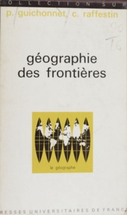Paul Guichonnet et Claude Raffestin - Géographie des frontières.