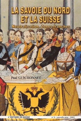 Paul Guichonnet - La Savoie du nord et la Suisse. - Neutralisations, zones franches.