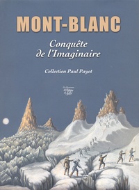 Paul Guichonnet et Philippe Joutard - Mont-Blanc - Conquête de l'imaginaire : Collection Paul Payot.