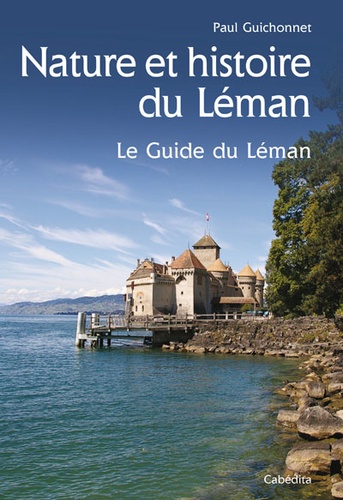Paul Guichonnet - Nature Et Histoire Du Leman. Le Guide Du Leman.