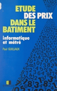Paul Guillaux - Étude des prix dans le bâtiment - Informatique et métré.