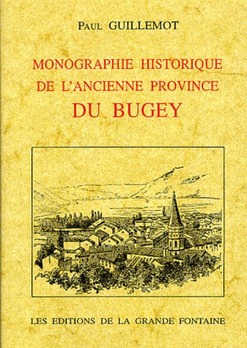 Paul Guillemot - Monographie historique de l'ancienne province du Bugey.