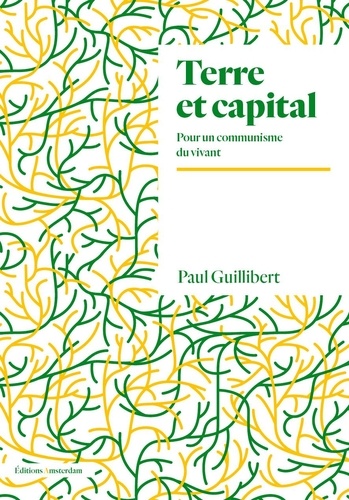 Paul Guillibert - Terre et capital - Pour un communisme du vivant.