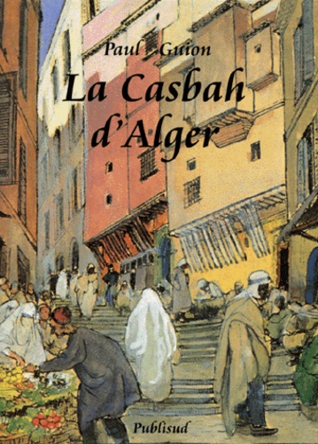 Paul Guion - La Casbah D'Alger.