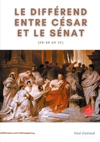 Paul Guiraud - Le différend entre César et le Sénat (59-49 av J-C).