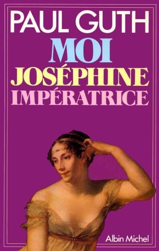 Paul Guth - Moi, Joséphine, impératrice.