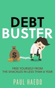  Paul Haedo - Debt Buster: Free Yourself From The Shackles In Less Than A Year - Standalone Self-Help Books.