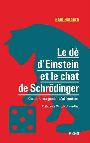 Le dé d'Einstein et le chat de Schrödinger. Quand deux génies s'affrontent