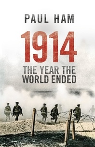 Paul Ham - 1914 The Year The World Ended.