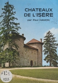 Paul Hamon et  Collectif - Châteaux de l'Isère.