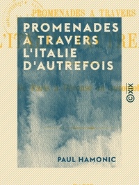 Paul Hamonic - Promenades à travers l'Italie d'autrefois - De Paris à Pérouse en automobile.