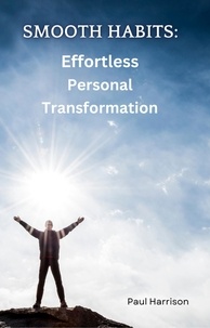  Paul Harrison - Smooth Habits:  Effortless Personal Transformation.