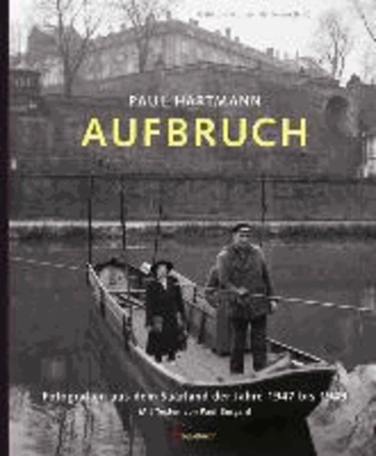 Paul Hartmann: Aufbruch - Fotografien aus dem Saarland der Jahre 1947 bis 1949. Mit Texten von Paul Burgard.