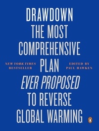 Paul Hawken - Drawdown - The Most Comprehensive Plan Ever Proposed to Reverse Global Warming.