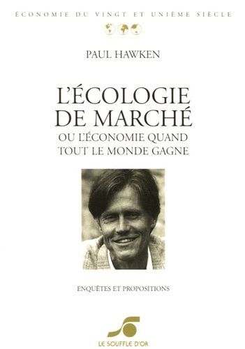 Paul Hawken - L'écologie de marché - Ou l'économie quand tout le monde gagne ! Enquêtes et propositions.
