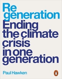 Paul Hawken - Regeneration - Ending the Climate Crisis in One Generation.