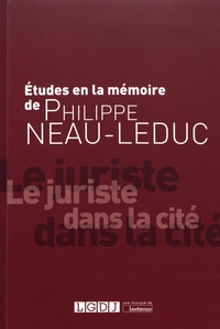 Paul-Henri Antonmattei et Bertrand Bréhier - Etudes à la mémoire de Philippe Neau-Leduc - Le juriste dans la cité.