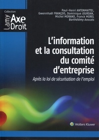 Paul-Henri Antonmattei et Gwennhaël François - L'information et la consultation du comité d'entreprise - Après la loi de sécurisation de l'emploi.