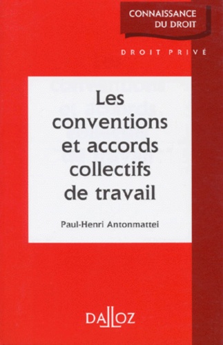 Paul-Henri Antonmattei - Les conventions et accords collectifs de travail.